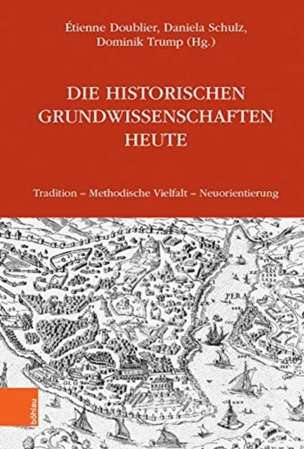 Die Historischen Grundwissenschaften heute: Tradition -- Methodische Vielfalt -- Neuorientierung