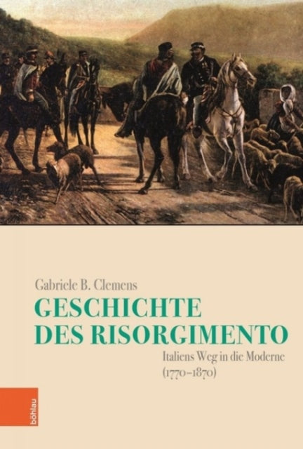 Geschichte des Risorgimento: Italiens Weg in die Moderne (1770-1870)