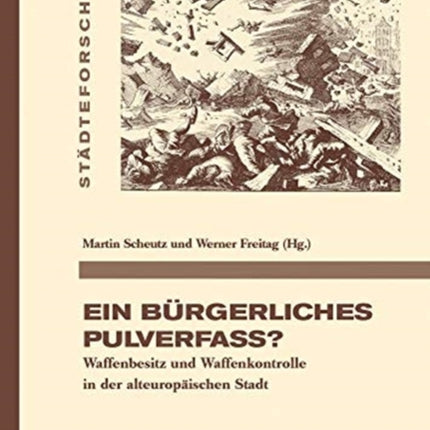 Ein bürgerliches Pulverfass?: Waffenbesitz und Waffenkontrolle in der alteuropäischen Stadt