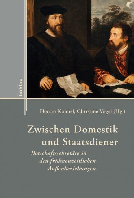 Zwischen Domestik und Staatsdiener: Botschaftssekretäre in den frühneuzeitlichen Außenbeziehungen