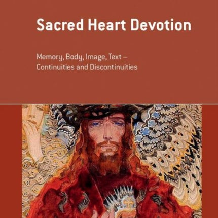 Sacred Heart Devotion: Memory, Body, Image, Text - Continuities and Discontinuities