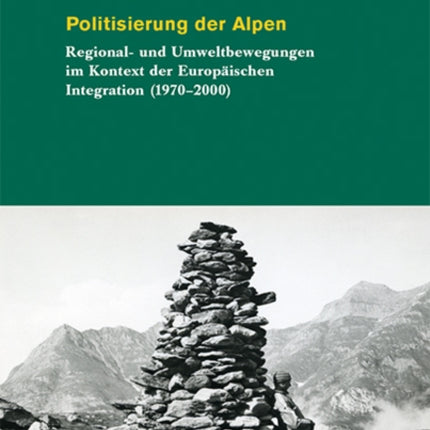 Politisierung der Alpen: Umweltbewegungen in der Ära der Europäischen Integration (1970-2000)