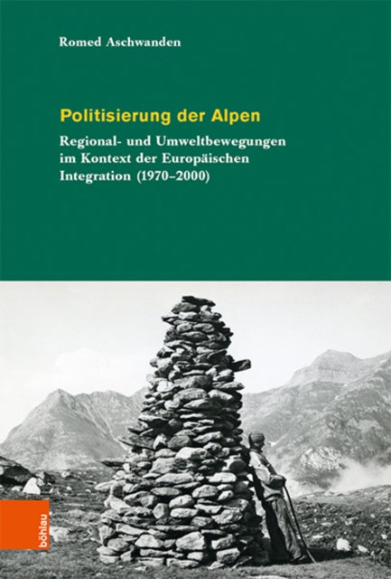 Politisierung der Alpen: Umweltbewegungen in der Ära der Europäischen Integration (1970-2000)