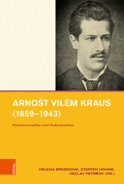 Arnost Vilém Kraus (1859-1943): Wissenschaftler und Kulturpolitiker