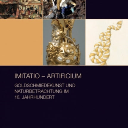 imitatio -- artificium: Goldschmiedekunst und Naturbetrachtung im 16. Jahrhundert