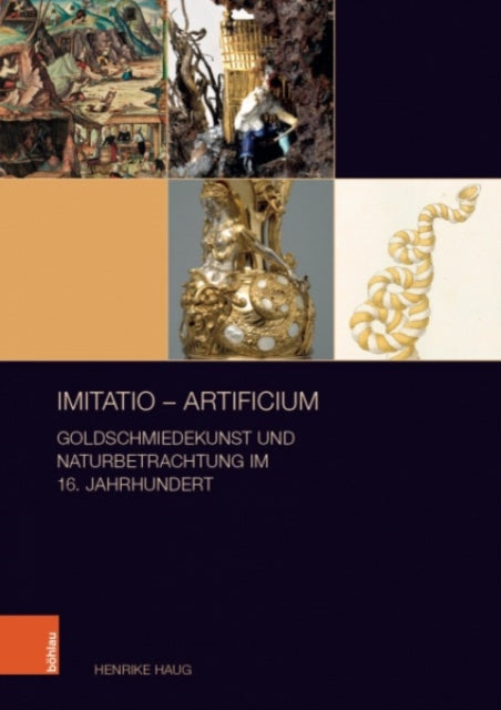 imitatio -- artificium: Goldschmiedekunst und Naturbetrachtung im 16. Jahrhundert