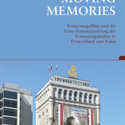 Moving Memories: Erinnerungsfilme in der Trans-Nationalisierung der Erinnerungskultur in Deutschland und Polen