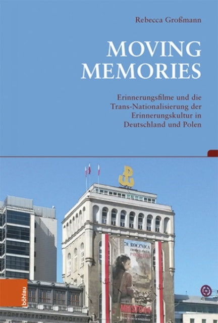 Moving Memories: Erinnerungsfilme in der Trans-Nationalisierung der Erinnerungskultur in Deutschland und Polen