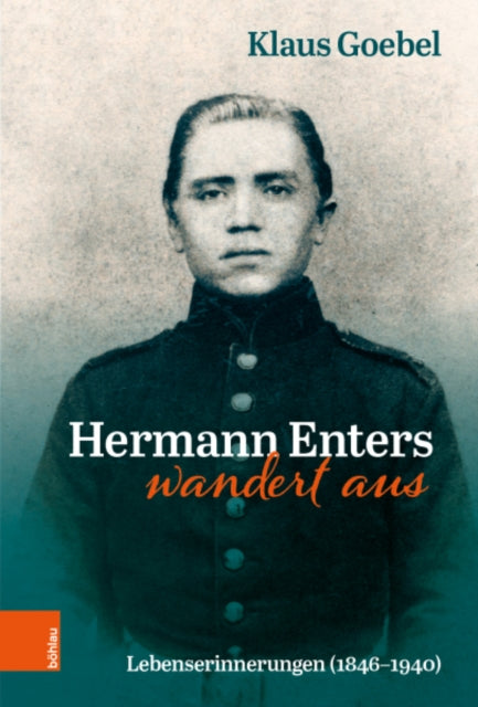 Hermann Enters wandert aus: Lebenserinnerungen (1846-1940)