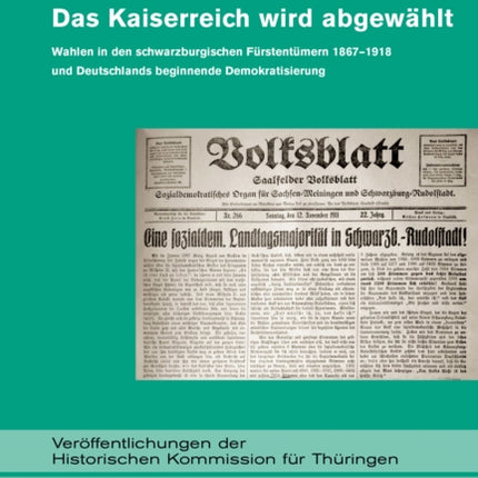 Das Kaiserreich wird abgewählt: Wahlen in den schwarzburgischen Fürstentümern 1867–1918 und Deutschlands beginnende Demokratisierung