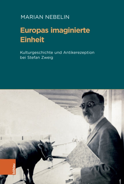 Europas imaginierte Einheit: Kulturgeschichte und Antikerezeption bei Stefan Zweig