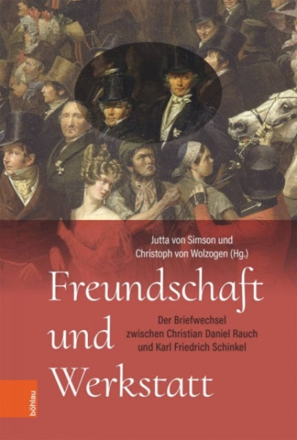 Freundschaft und Werkstatt: Der Briefwechsel zwischen Christian Daniel Rauch und Karl Friedrich Schinkel