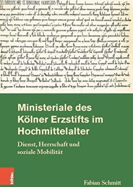 Ministeriale des Kolner Erzstifts im Hochmittelalter: Dienst, Herrschaft und soziale Mobilitat