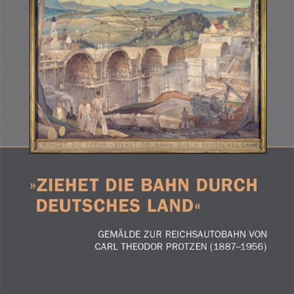 Ziehet die Bahn durch deutsches Land: Gemalde zur