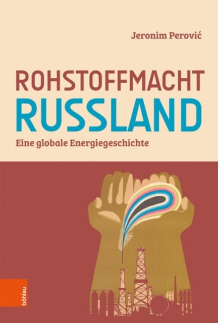 Rohstoffmacht Russland: Eine globale Energiegeschichte