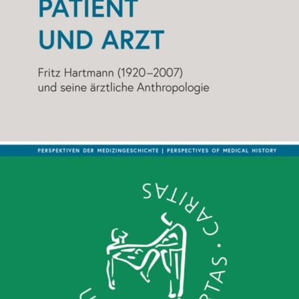 Patient und Arzt: Fritz Hartmann (1920-2007) und seine arztliche Anthropologie