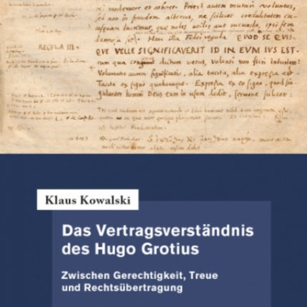 Das Vertragsverstandnis des Hugo Grotius: Zwischen Gerechtigkeit, Treue und Rechtsubertragung