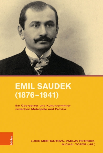 Emil Saudek (1876--1941): Ein ubersetzer und Kulturvermittler zwischen Metropole und Provinz