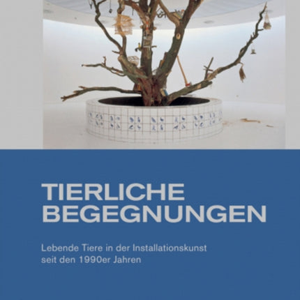 Tierliche Begegnungen: Lebende Tiere in der Installationskunst seit den 1990er Jahren