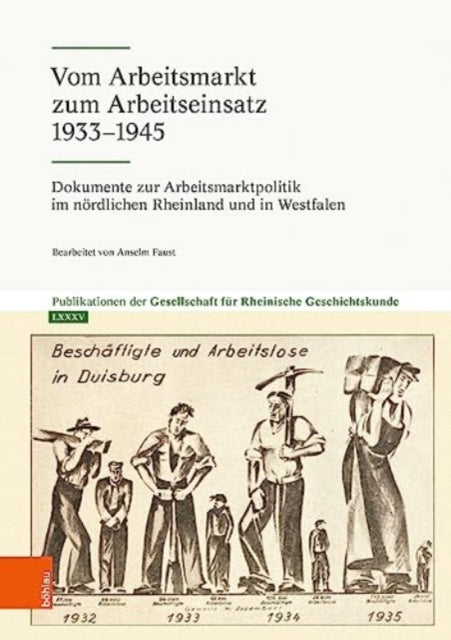 Vom Arbeitsmarkt zum Arbeitseinsatz 1933-1945: Dokumente zur Arbeitsmarktpolitik im nördlichen Rheinland und in Westfalen