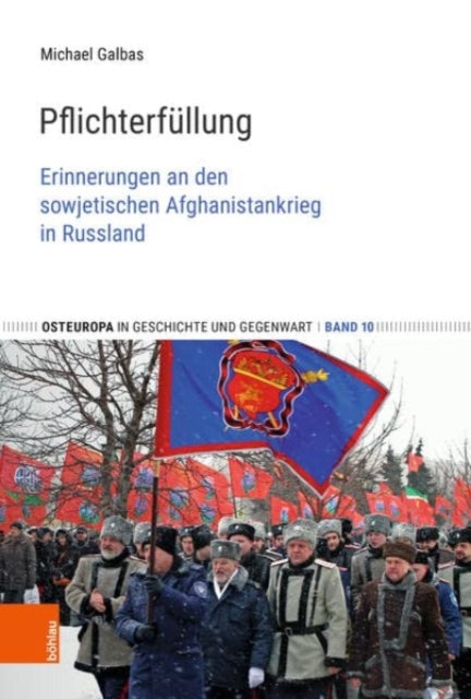 Pflichterfullung: Erinnerungen an den sowjetischen Afghanistankrieg in Russland