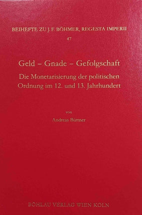 Geld - Gnade - Gefolgschaft: Die Monetarisierung der politischen Ordnung im 12. und 13. Jahrhundert