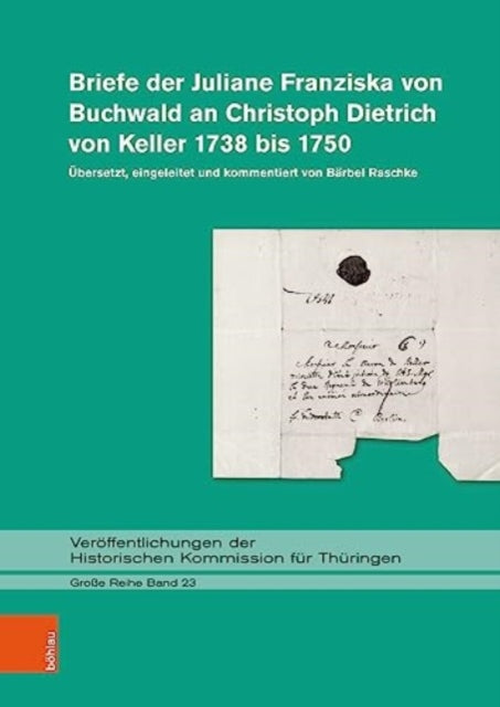 Briefe der Juliane Franziska von Buchwald an Christoph Dietrich von Keller 1738 bis 1750