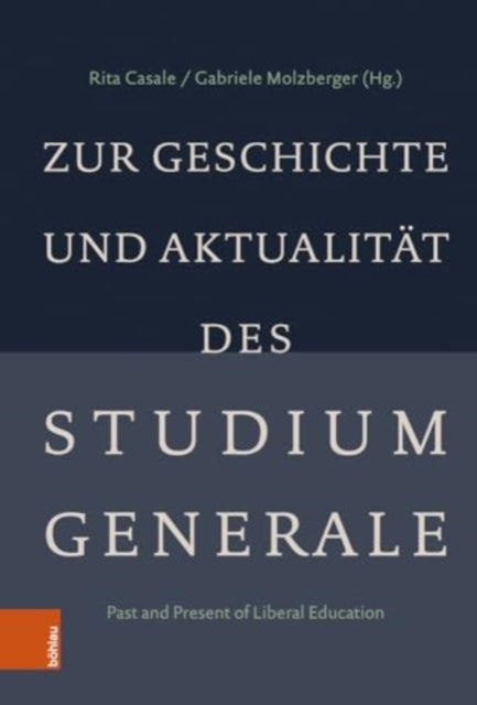 Zur Geschichte und Aktualität des Studium Generale: Past and Present of Liberal Education