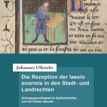 Die Rezeption der laesio enormis in den Stadt- und Landrechten: Vertragsgerechtigkeit im Spatmittelalter und der Fruhen Neuzeit