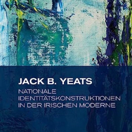 Jack B. Yeats: Nationale Identitätskonstruktionen in der irischen Moderne