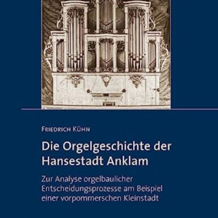 Die Orgelgeschichte der Hansestadt Anklam: Zur