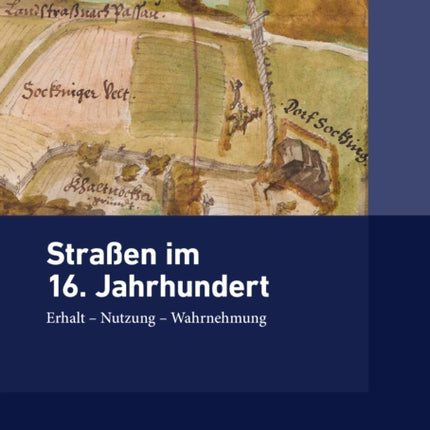 Straßen im 16. Jahrhundert: Erhalt – Nutzung – Wahrnehmung