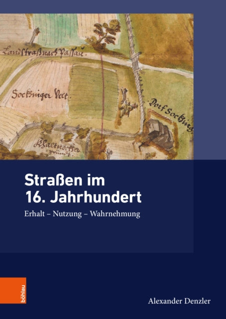 Straßen im 16. Jahrhundert: Erhalt – Nutzung – Wahrnehmung