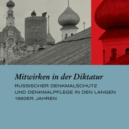 Mitwirken in der Diktatur: Russischer Denkmalschutz und Denkmalpflege in den langen 1960er Jahren