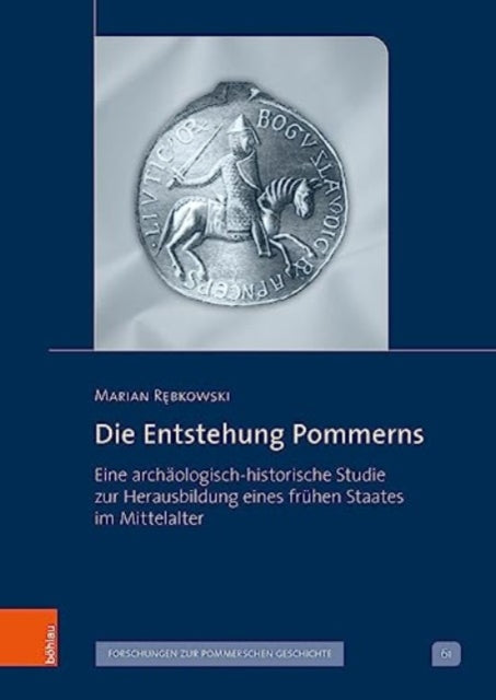 Die Entstehung Pommerns: Eine archäologisch-historische Studie zur Herausbildung eines frühen Staates im Mittelalter