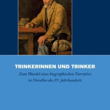 Trinkerinnen und Trinker: Zum Wandel eines biographischen Narrativs in Novellen des 19. Jahrhunderts