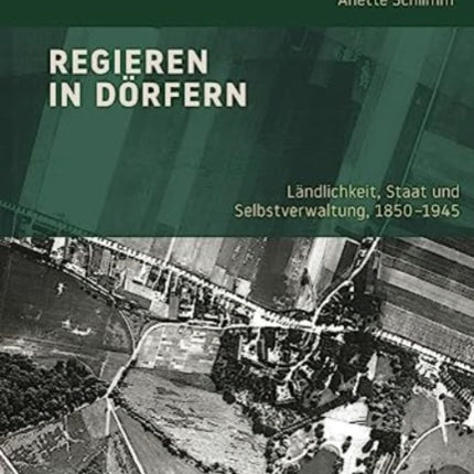 Regieren in Dörfern: Ländlichkeit, Staat und Selbstverwaltung, 1850-1945