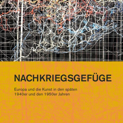 Nachkriegsgefüge: Europa und die Kunst in den späten 1940er und den 1950er Jahren