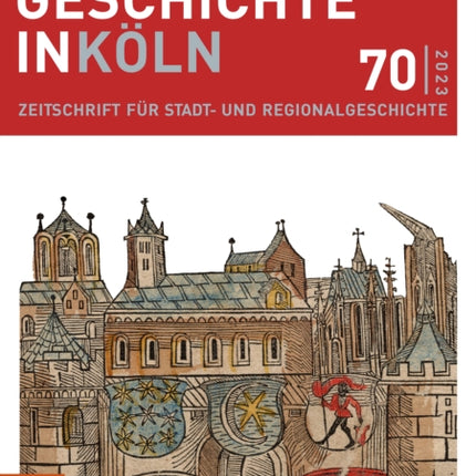 Geschichte in Köln 70 (2023): Zeitschrift für Stadt- und Regionalgeschichte