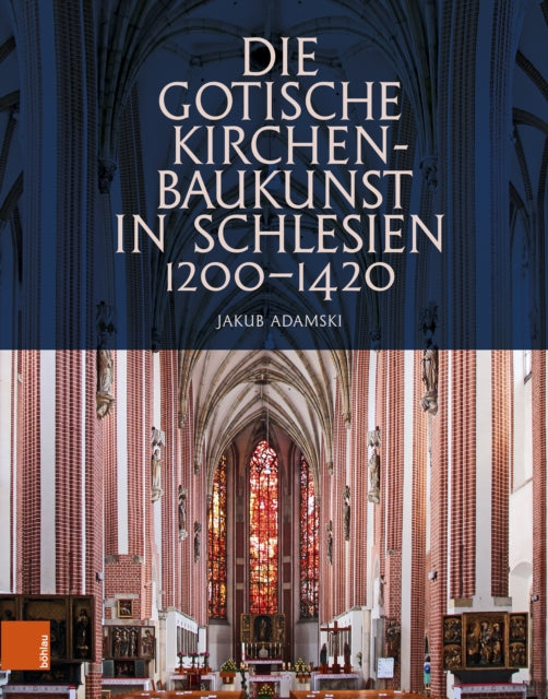 Die gotische Kirchenbaukunst in Schlesien 1200â1420