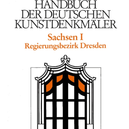 Dehio - Handbuch der deutschen Kunstdenkmäler / Sachsen Bd. 1: Regierungsbezirk Dresden