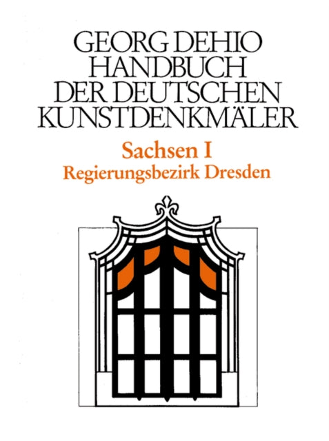 Dehio - Handbuch der deutschen Kunstdenkmäler / Sachsen Bd. 1: Regierungsbezirk Dresden