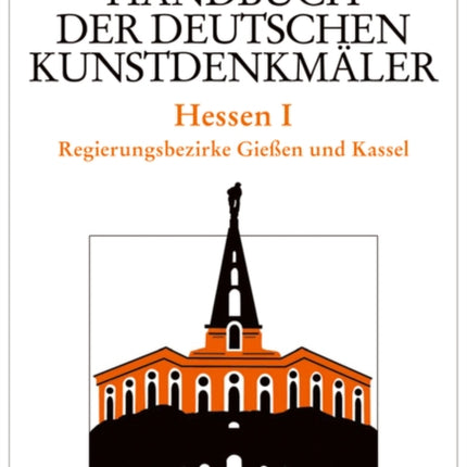 Dehio - Handbuch der deutschen Kunstdenkmäler / Hessen I: Regierungsbezirke Gießen und Kassel