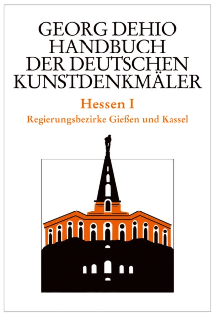 Dehio - Handbuch der deutschen Kunstdenkmäler / Hessen I: Regierungsbezirke Gießen und Kassel