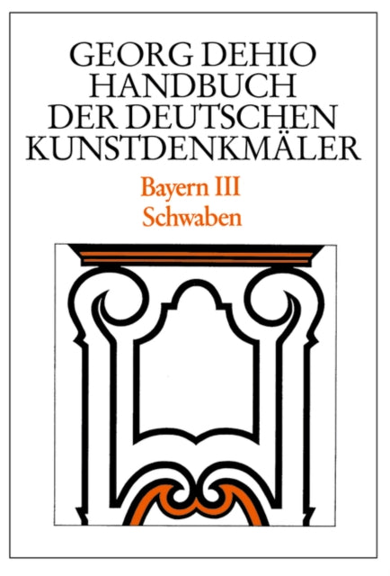 Dehio - Handbuch der deutschen Kunstdenkmäler / Bayern Bd. 3: Schwaben