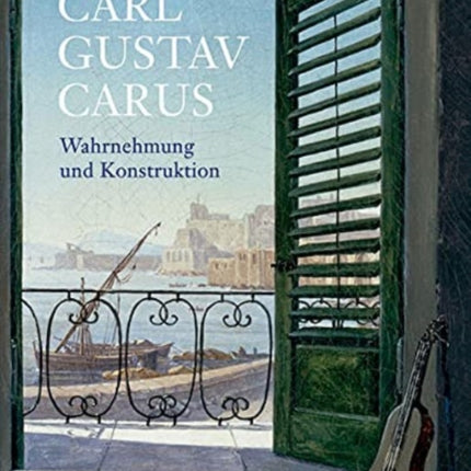 Carl Gustav Carus: Wahrnehmung und Konstruktion