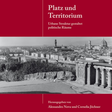 Platz und Territorium: Urbane Struktur gestaltet politische Räume