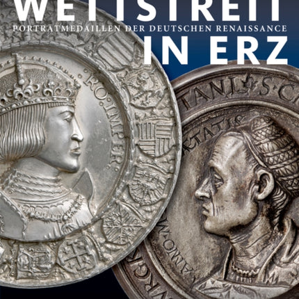 Wettstreit in Erz: Porträtmedaillen der deutschen Renaissance