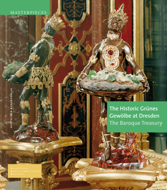 The Historic Grünes Gewölbe at Dresden: The Baroque Treasury