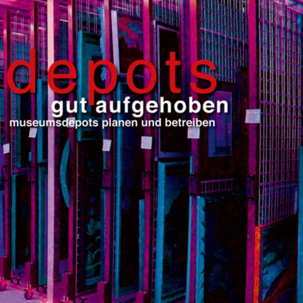 Gut aufgehoben: Museumsdepots planen und betreiben